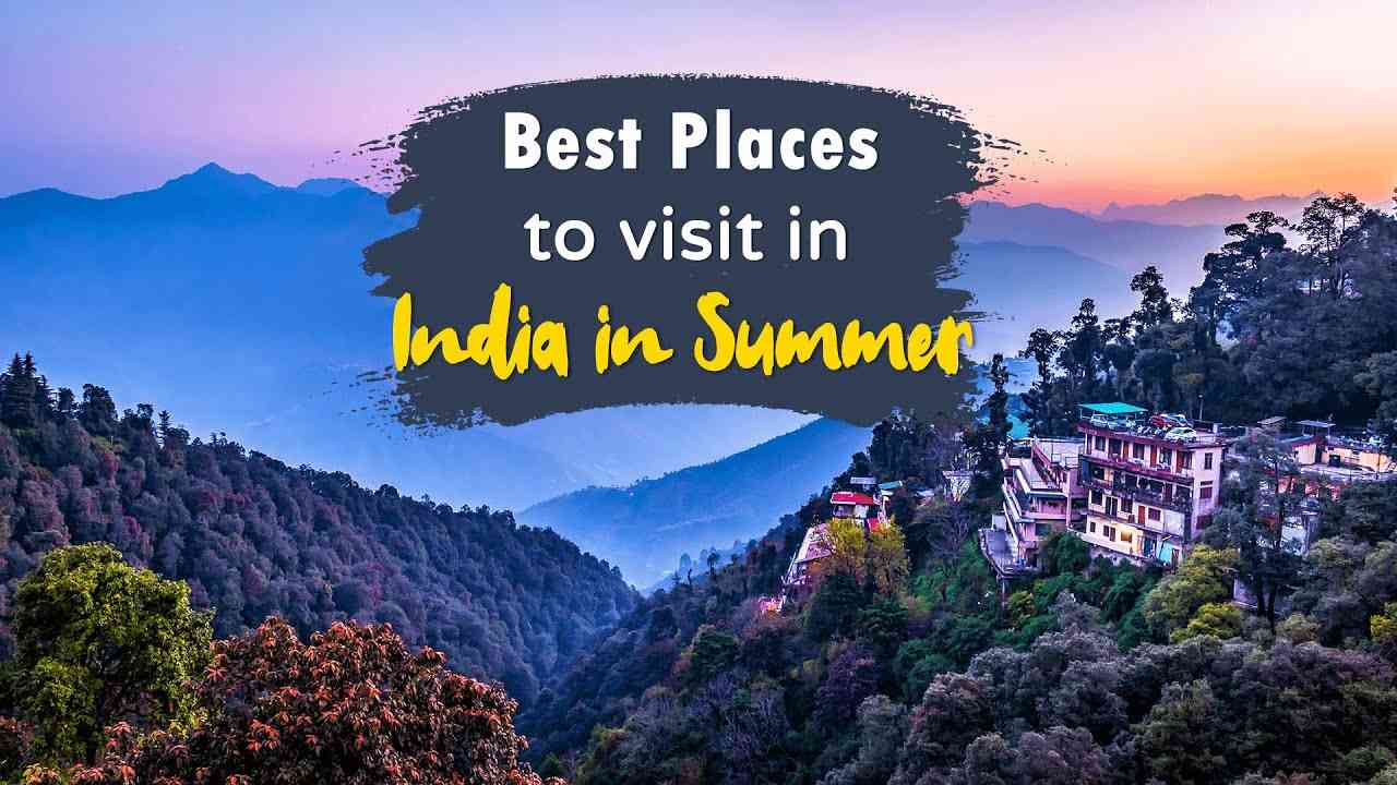 Top 5 Places to Visit India during Summer