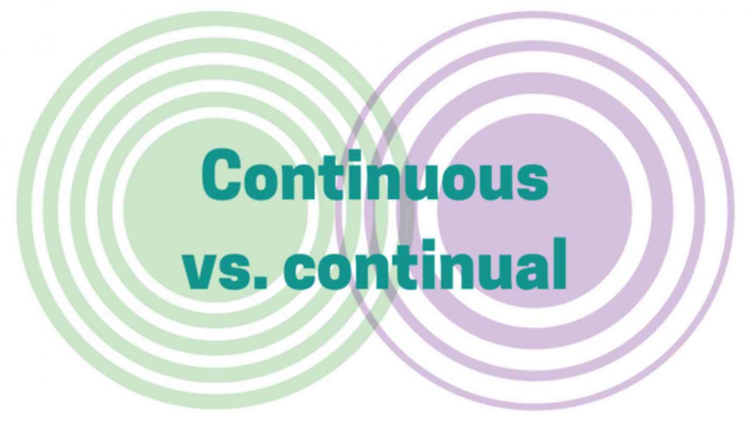 Continual Vs Continuous Difference Between Continuous And Continual