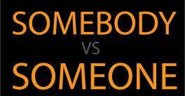 Somebody vs Someone: Difference between Someone and Somebody
