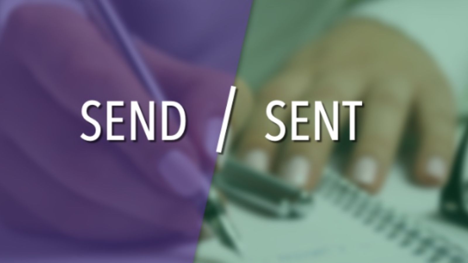 Sent vs Send: Difference between Send and Sent