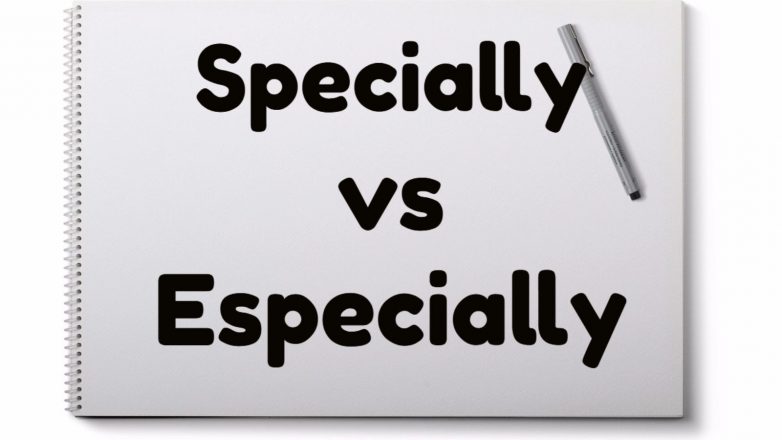 Especially vs Specially: Difference between Specially and Especially