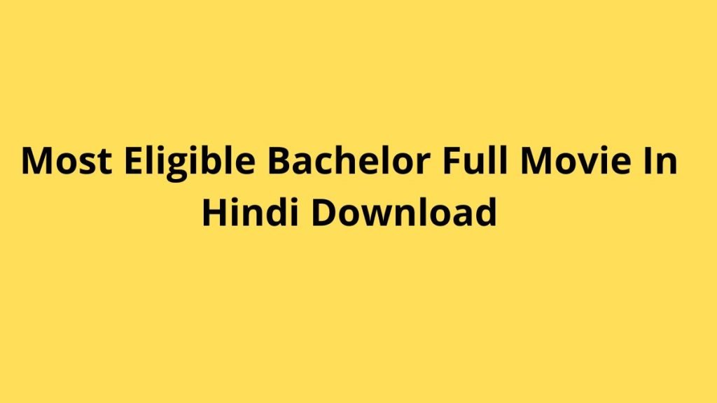 Most Eligible Bachelor Full Movie In Hindi Download Filmymeet 480p, 720p 1080p