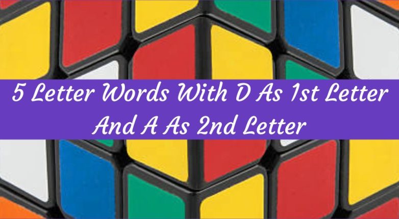 5 Letter Words With D As 1st Letter And A As 2nd Letter, What are the List of 5 Letter Words With D As First Letter And A As Second Letter