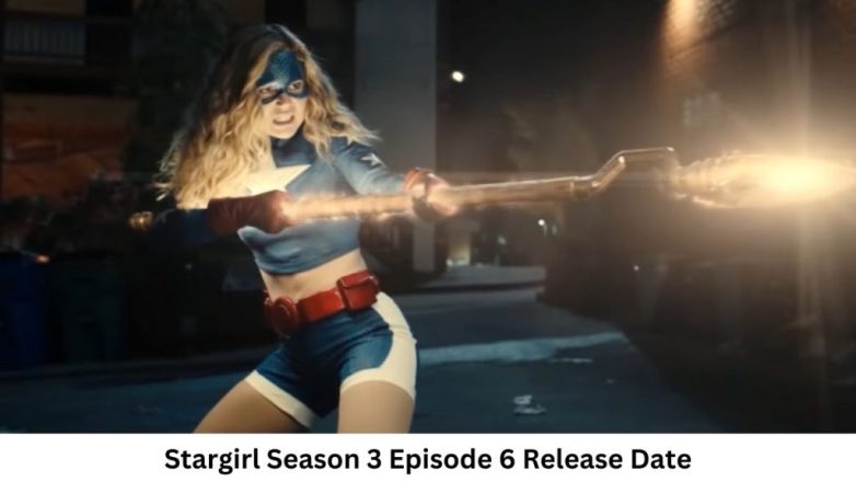 Stargirl Season 3 Episode 6 Release Date and Time, Countdown, When Is It Coming Out?
