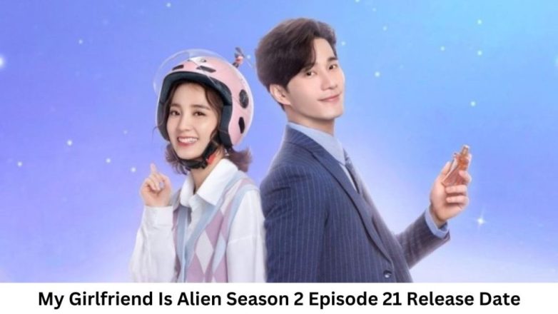 My Girlfriend Is Alien Season 2 Episode 21 Release Date and Time, Countdown, When Is It Coming Out?