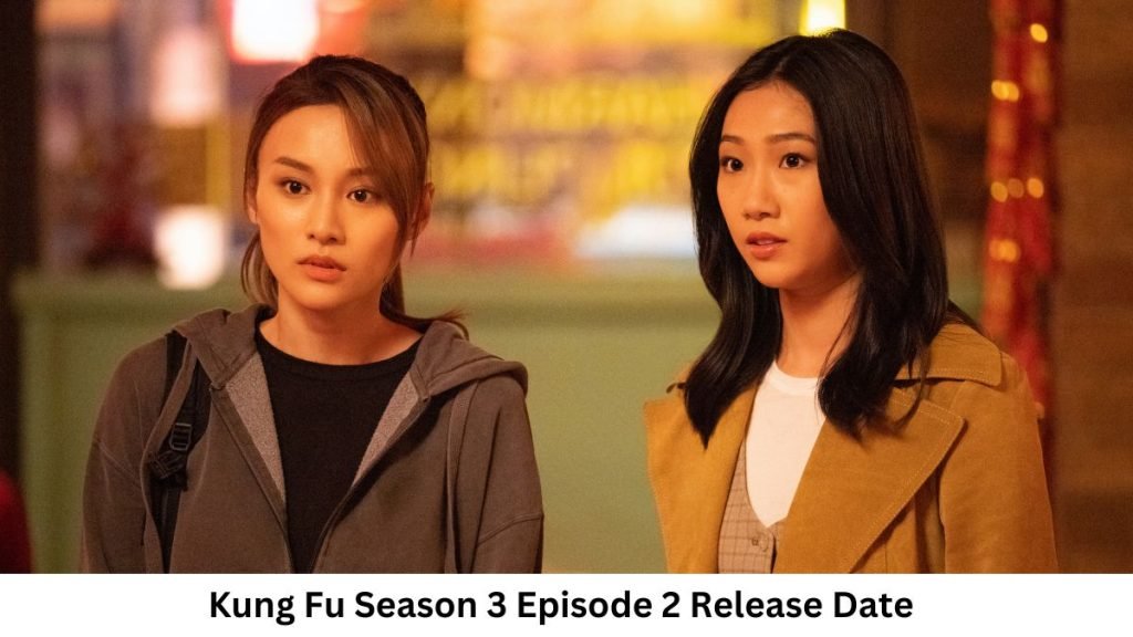 Kung Fu Season 3 Episode 2 Release Date and Time, Kung Fu Season 3 Episode 2 Release Date and Time, Countdown, When Is It Coming Out?