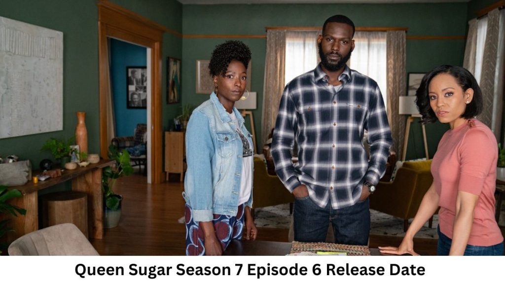 Queen Sugar Season 7 Episode 6 Release Date and Time, Countdown, When Is It Coming Out?