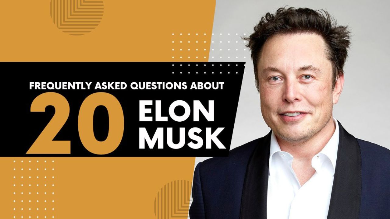 20 Frequently Asked Questions About Elon Musk