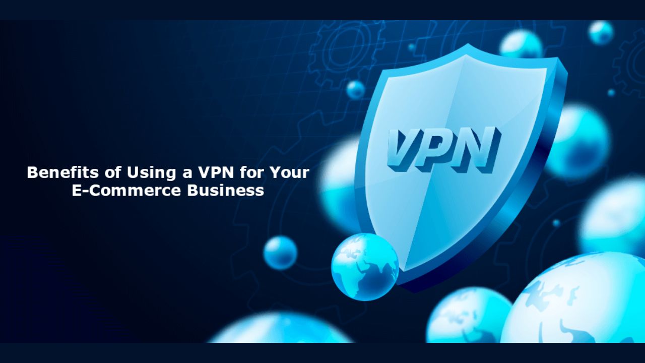 VPNs for E-commerce Businesses