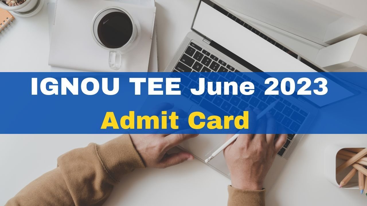 IGNOU TEE Admit Card June 2023 out IGNOU TEE Admit Card June 2023 out