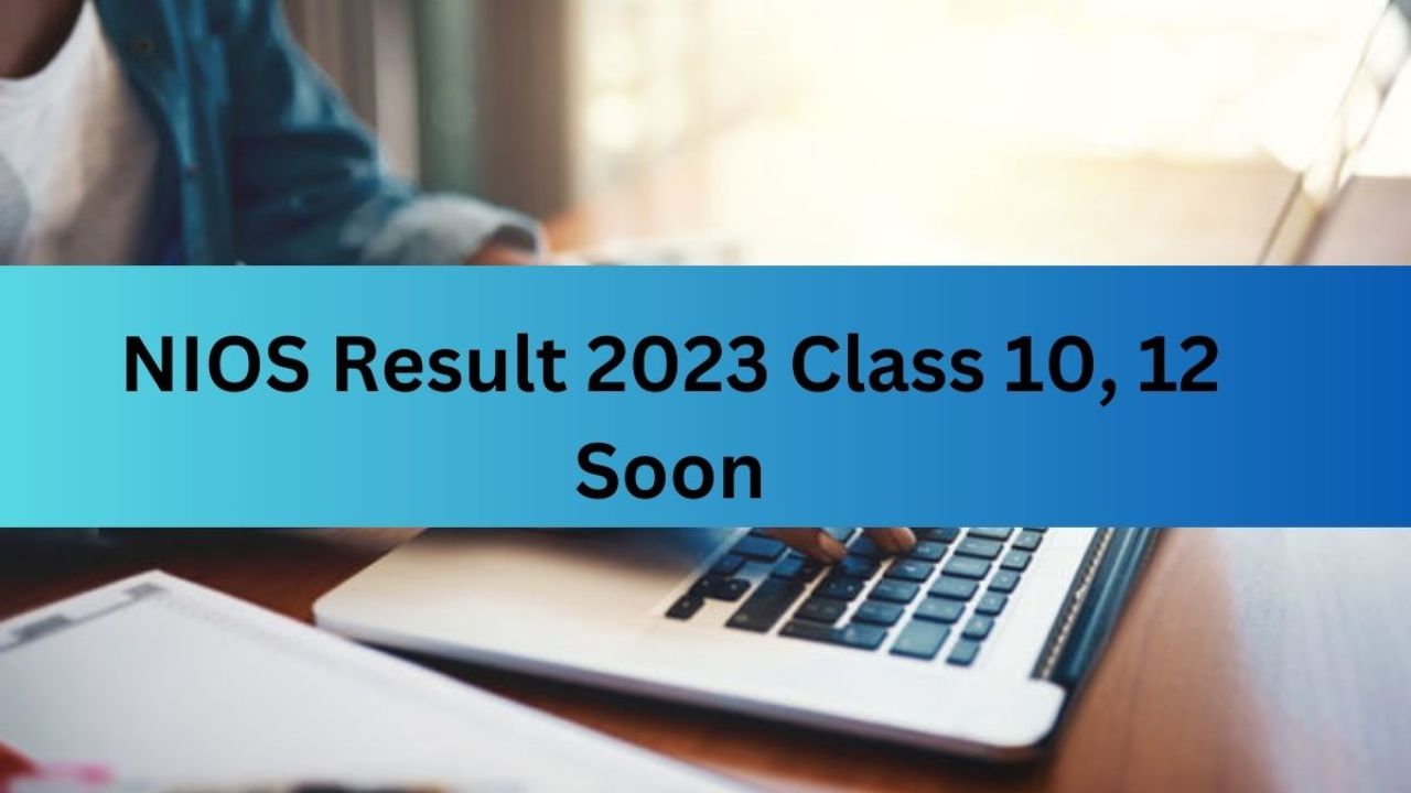 NIOS Result 2023 Class 10 and 12 Expected Soon