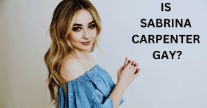 Is Sabrina Carpenter Gay? About Her Dating History - Eduvast.com