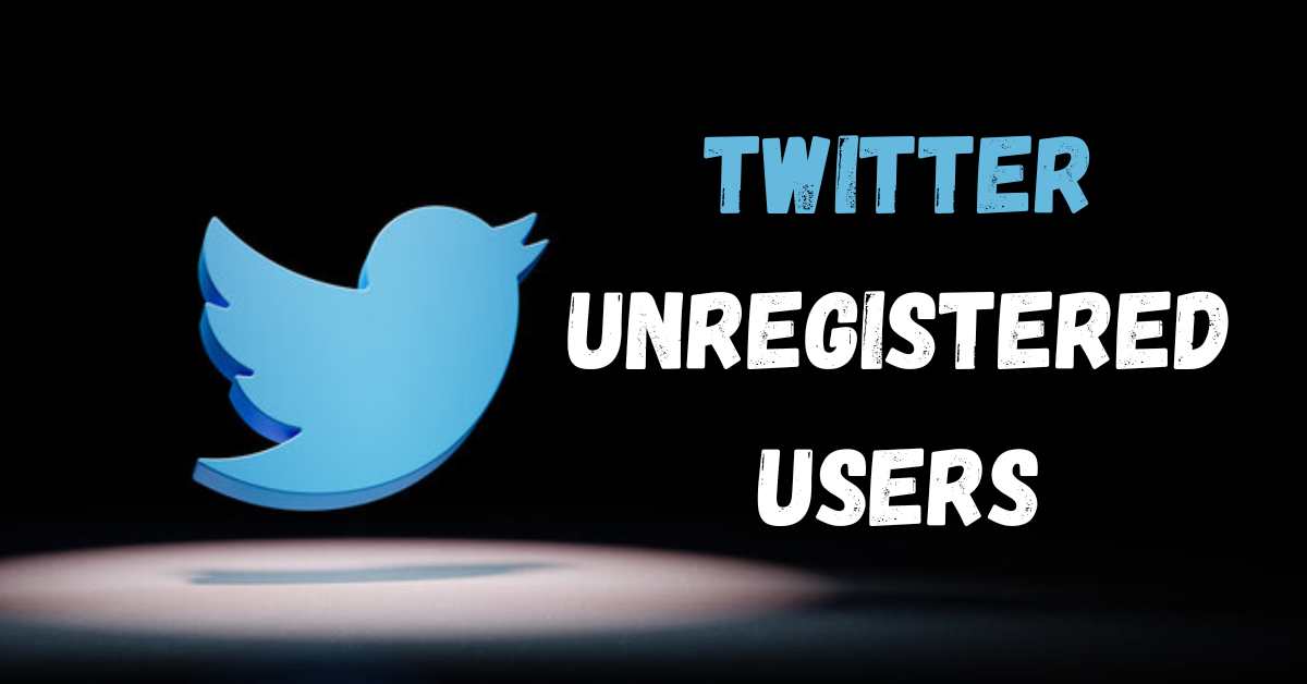 Twitter Unregistered Users: Silent Contributors, Active Observers