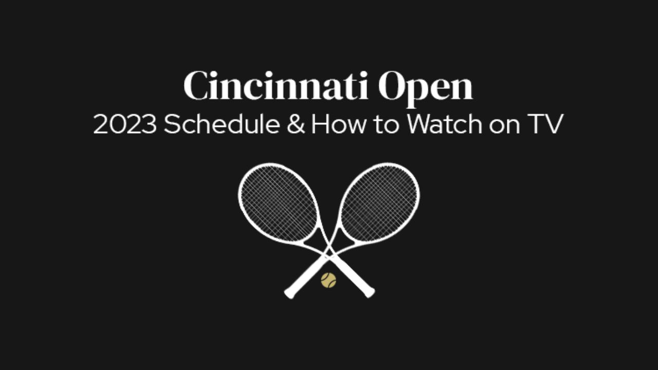 Cincinnati Open 2023 Full Schedule and TV Coverage Details