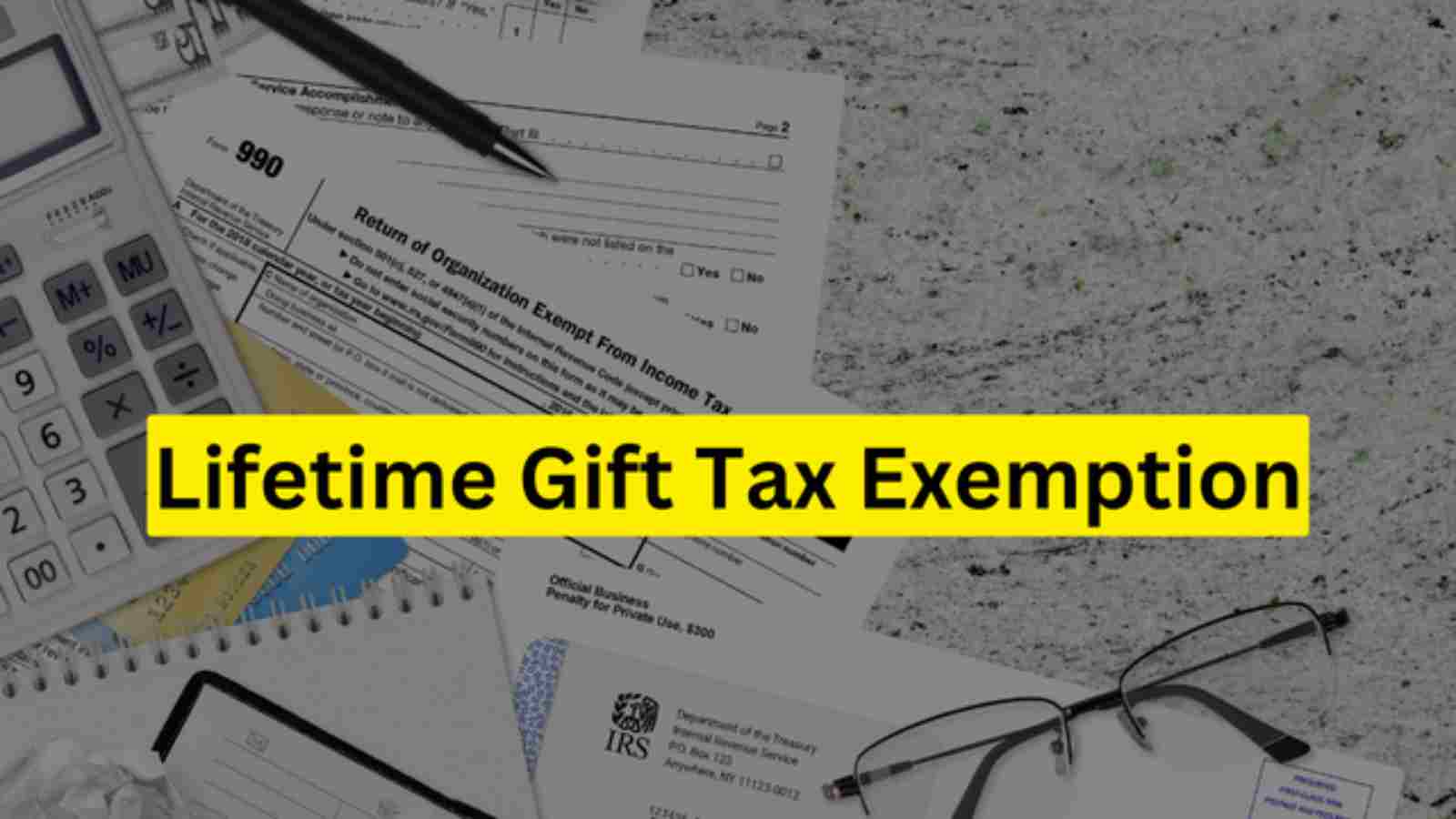 Lifetime Gift Tax Exemption 2023: All you need to know about it is here