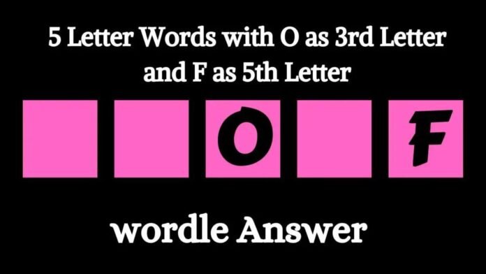 5 Letter Words with O as 3rd Letter and F as 5th word 5 Letter Words with O as 3rd Letter and F as 5th word