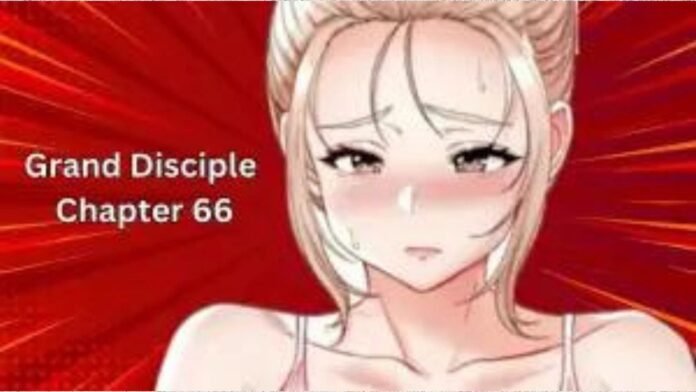 Grand Disciple Chapter 66 Grand Disciple Chapter 66